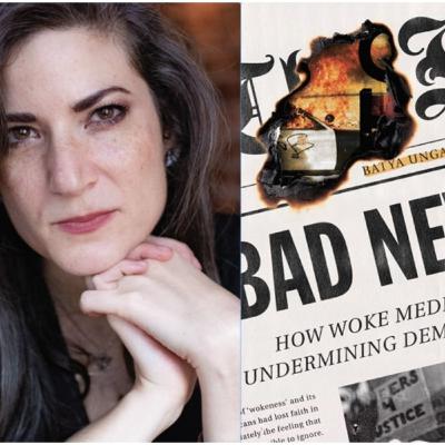 Bad News: How Woke Media Undermines Democracy with Batya Ungar-Sargon