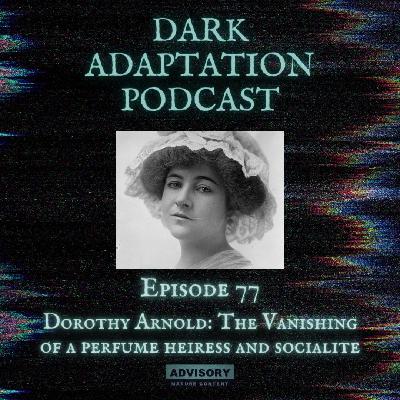 Episode 77 - Dorothy Arnold: The Vanishing of a Perfume Heiress and Socialite Episode 77 - Dorothy Arnold: The Vanishing of a Perfume Heiress and Socialite