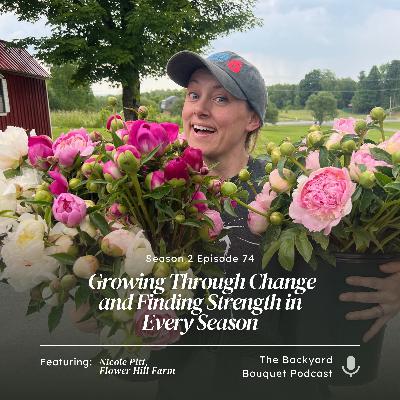 Ep.74: Nicole Pitt of Flower Hill Farm: Growing Through Change and Finding Strength in Every Season