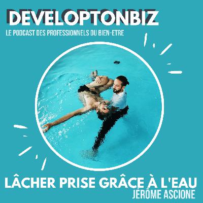 82. Lâcher prise grâce à l’eau, avec Jérôme Ascione