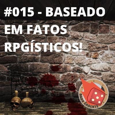 #015 - Dado Cadente - Baseado em fatos RPGísticos!