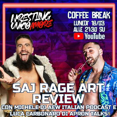 SAJ RAGE ART REVIEW |COFFEE BREAK S4 EP 2 con MICHELE di AEW ITALIAN POD e LUCA di APRON TALKS|