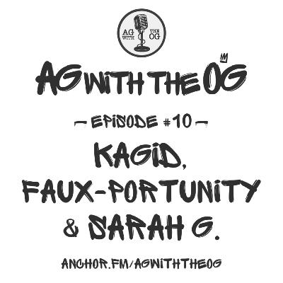 AG With The OG - Episode 10: Kagid, Faux-Portunity & Sarah G. AG With The OG - Episode 10: Kagid, Faux-Portunity & Sarah G.