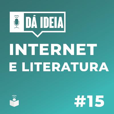 Dá Ideia #15 | Internet e literatura