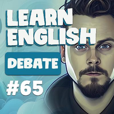 65. Debate English | Cloud English Podcast