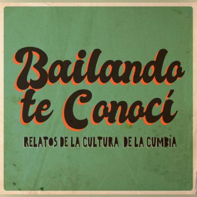 Bailando te Conocí - Cumbia Testimonial, segunda parte: Crónicas Urbanas Bailando te Conocí - Cumbia Testimonial, segunda parte: Crónicas Urbanas