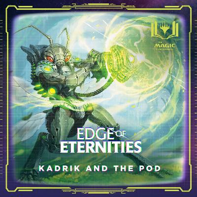 Edge of Eternities | #138: Kadrik and the Pod
