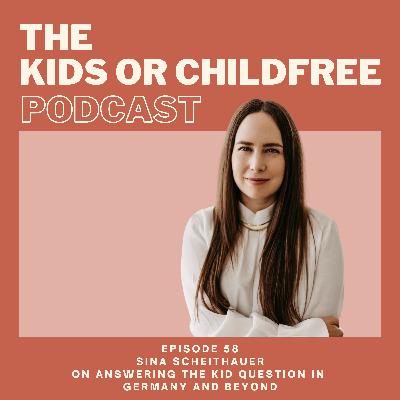 58. Sina Scheithauer on Answering the Kid Question in Germany and Beyond