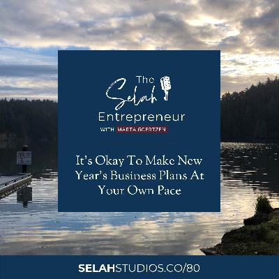 80 || It's Okay To Make New Year's Business Plans At Your Own Pace 80 || It's Okay To Make New Year's Business Plans At Your Own Pace