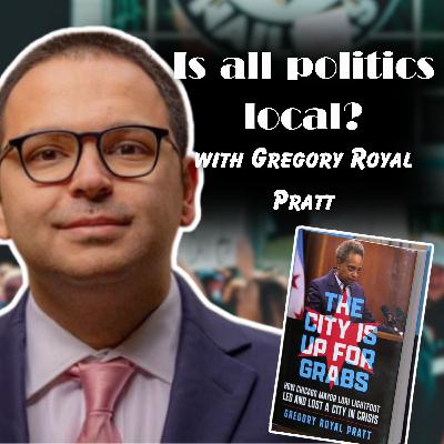 Is all politics local? with Gregory Royal Pratt