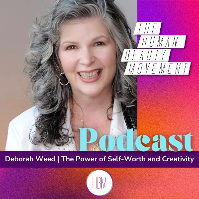 The Power of Self-Worth & Creativity with Deborah Weed