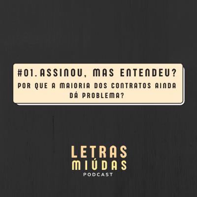 Letras Miúdas #01: Assinou, mas entendeu? Por que a maioria dos contratos ainda dá problema?