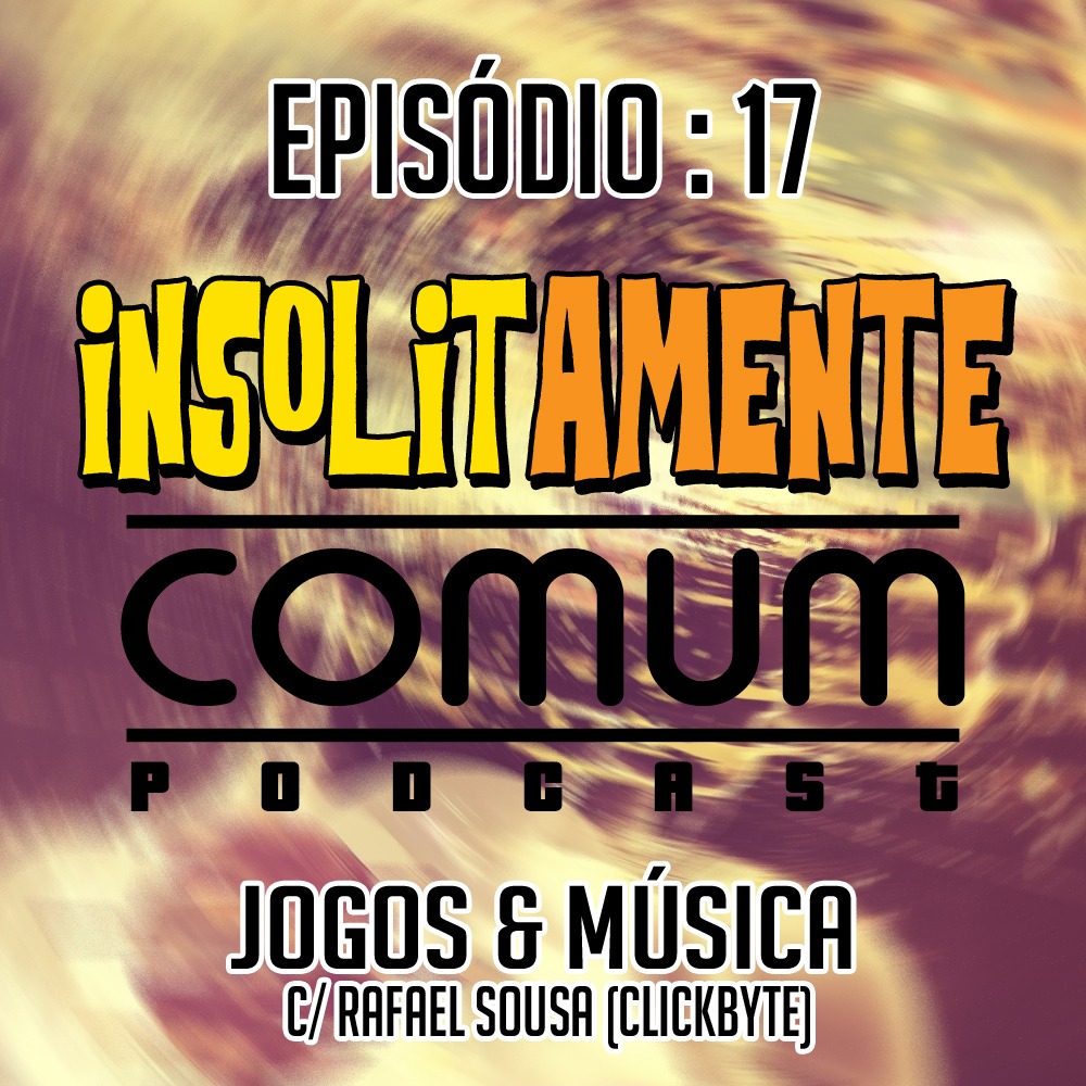 EP. 17 - Jogos e Música c/ Rafael Sousa (ClickByte)