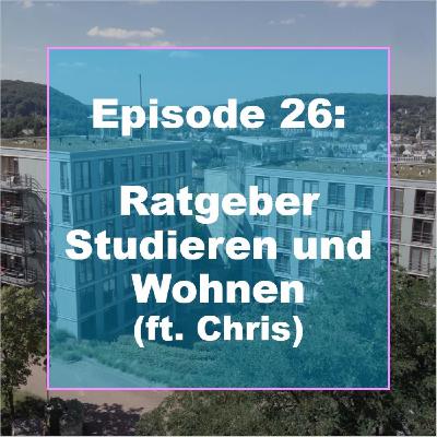 E26: Ratgeber Studieren und Wohnen (ft. Chris)