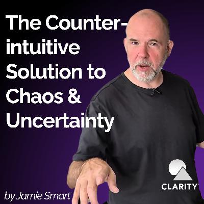 #110 - The Counter-intuitive Solution to Chaos & Uncertainty