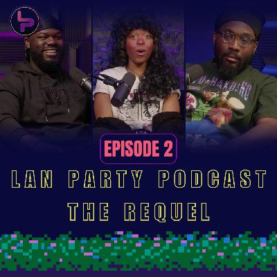 Lan Party Podcast: The Requel | Episode 2
