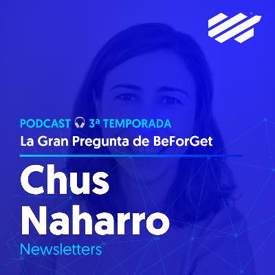 #145 Chus Naharro · Newsletters (con Alba)
