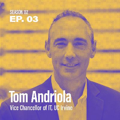 Season 2 Episode 3 - "How do I choose & enable my partners?" with Tom Andriola, Vice Chancellor of IT at UC Irvine