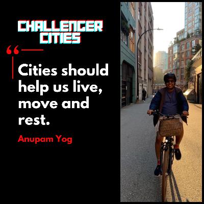 Challenger Cities EP48: Live, Move, Rest ... The Conscious City with Anupam Yog