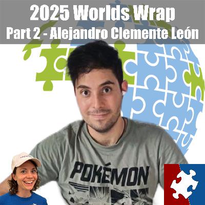 #25.2 - Worlds Wrap Part 2: Alejandro Clemente León