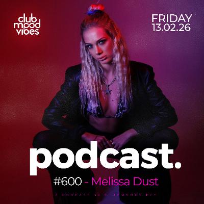 Club Mood Vibes Podcast #600 ─ Melissa Dust 🇹🇷