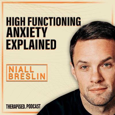 Ep 24: How High Functioning Anxiety Affects Your Daily Life | Niall Breslin