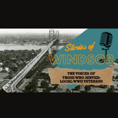 Those Who Served: Stories from Windsor’s WWII Veterans