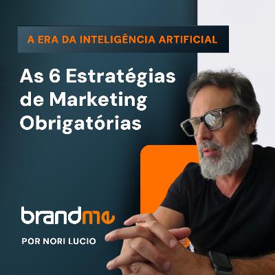 Ep. 17 - As 6 estratégias de marketing obrigatórias - Série: Como construir uma Marca que vende