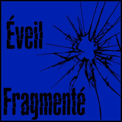 Éveil Fragmenté - 5ème éveil Éveil Fragmenté - 5ème éveil
