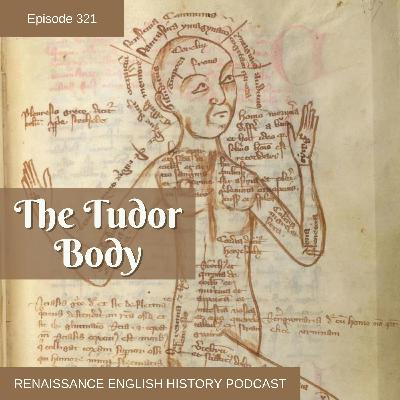 Episode 321: The Tudor Body: Health, Illness, and Balance in Tudor England Episode 321: The Tudor Body: Health, Illness, and Balance in Tudor England