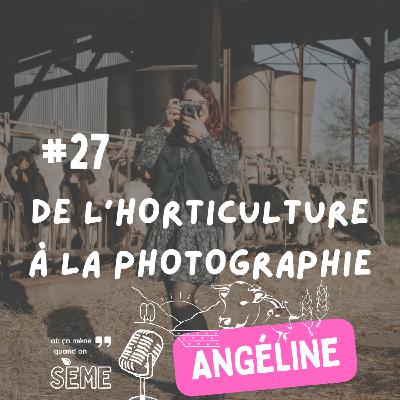 Angéline : de l'horticulture à la photographie à la ferme, sublimer les bonheurs ruraux Angéline : de l'horticulture à la photographie à la ferme, sublimer les bonheurs ruraux
