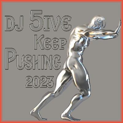 Episode 59: dj 5ive KEEP PUSHING 2023