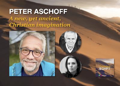 EP#37 A new, yet ancient Christian imagination with Peter Aschoff
