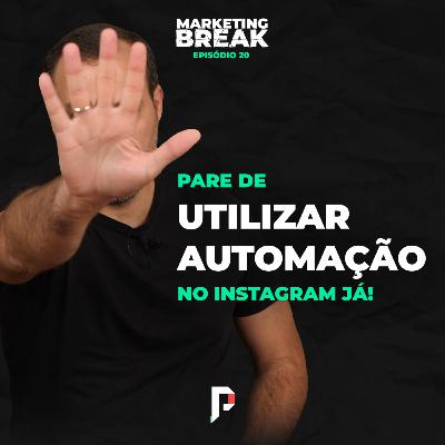 [ Marketing Break Ep.20 ] Pare de utilizar automação no Instagram já!