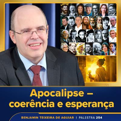 Palestra 254 – Apocalipse – coerência e esperança, nesta era de bizarrices, delírios, perigos e distopias diversos