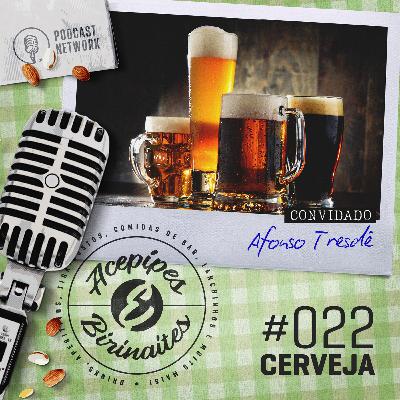 Acepipes e Birinaites #022 - Cerveja, com Afonso Tresdê Acepipes e Birinaites #022 - Cerveja, com Afonso Tresdê