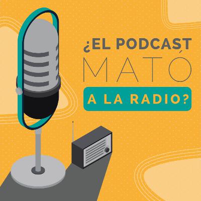 ¿El podcast mató a la radio? ¿El podcast mató a la radio?