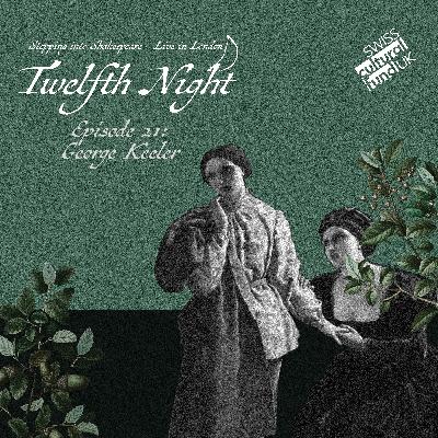 Episode 21: Twelfth Night - Live in London! Talking with Actor George Keeler