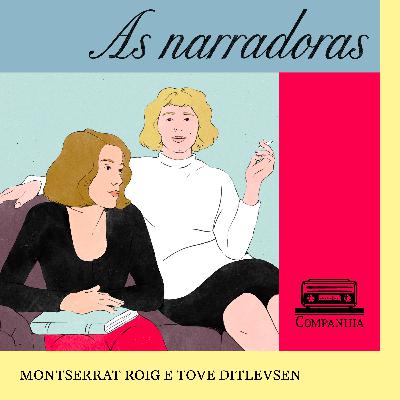 As narradoras #7 – Águas profundas: Montserrat Roig e Tove Ditlevsen As narradoras #7 – Águas profundas: Montserrat Roig e Tove Ditlevsen