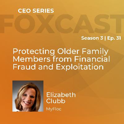Protecting Older Family Members from Financial Fraud and Exploitation with Elizabeth Clubb