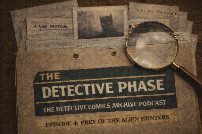 The Detective Phase - Episode 4: Prey of the Alien Hunters
