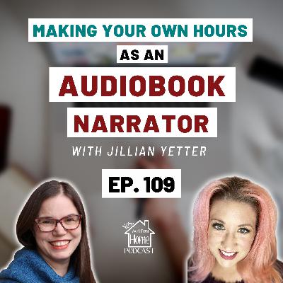 Making Your Own Hours as an Audiobook Narrarator, with Jillian Yetter, Ep. 109