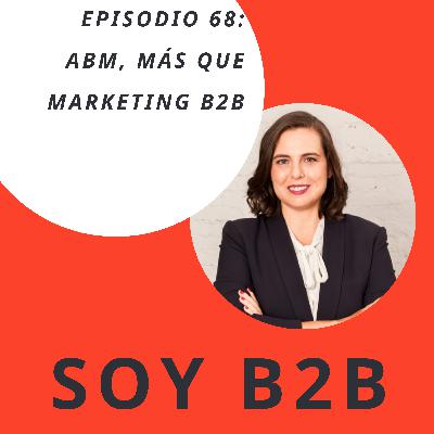 068. ABM, mucho más que una estrategia de marketing B2B