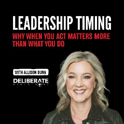 Leadership Timing: Why When You Act Matters More Than What You Do Leadership Timing: Why When You Act Matters More Than What You Do