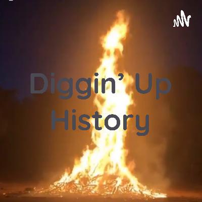 Diggin’ Up History Ep.3