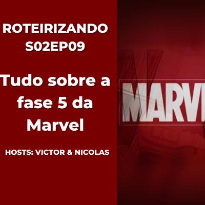 Roteirizando S02EP09 - Tudo sobre a fase 5 da Marvel