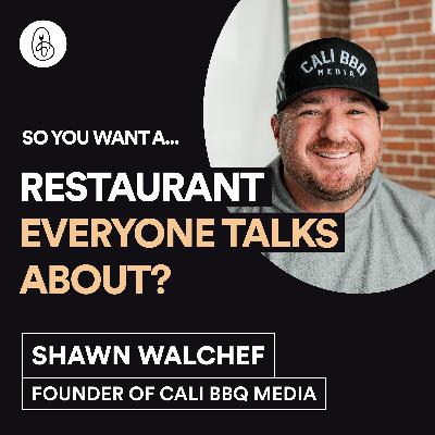 Shawn Walchef: So You Want a Restaurant Everyone Talks About?
