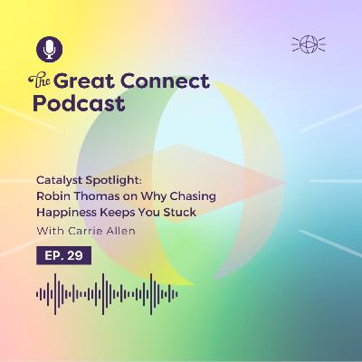 Catalyst Spotlight: Robin Thomas on Why Chasing Happiness Keeps You Stuck Catalyst Spotlight: Robin Thomas on Why Chasing Happiness Keeps You Stuck