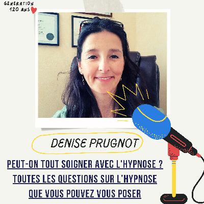 #24 - Peut-on tout soigner avec l'hypnose ? Toutes les questions sur l'hypnose que vous pouvez vous poser - Denise Prugnot