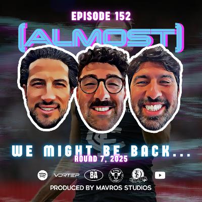 #152 We Might Be Back... | Round 7, 2025 #152 We Might Be Back... | Round 7, 2025